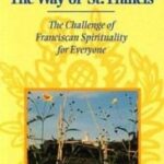 The Way of St. Francis: The Challenge of Franciscan Spirituality for Everyone